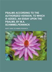 Psalms according to the authorized version, to which is added, An essay upon the Psalms, by M.A. Schimmelpenninck,115047405X,9781150474057