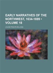 Early Narratives of the Northwest, 1634-1699 (Volume 18),1459067452,9781459067455