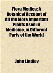 Flora Medica; A Botanical Account of All the More Important Plants Used in Medicine, in Different Parts of the World,1153378663,9781153378666