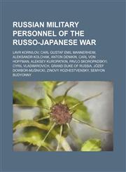 Russian military personnel of the Russo-Japanese War Lavr Kornilov, Carl Gustaf Emil Mannerheim, Aleksandr Kolchak, Anton Denikin,1234594951,9781234594954
