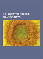 Illuminated Biblical Manuscripts Alba Bible, Antwerp Bible, Ashburnham Pentateuch, Bible de Souvigny, Bible Moralisee, Bible of San Paolo Fuori Le Mu,123063794X,9781230637945