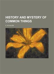 History and mystery of common things,1234536161,9781234536169
