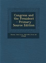 Congress and the President - Primary Source Edition,1287619584,9781287619581