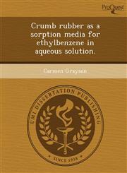 Crumb rubber as a sorption media for ethylbenzene in aqueous solution.,124896375X,9781248963753