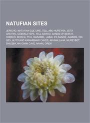 Natufian Sites Jericho, Natufian Culture, Tell Abu Hureyra, Jeita Grotto, Gobekli Tepe, Tell Aswad, Sands of Beirut, Yabrud, Beidha,,1230837825,9781230837826
