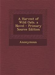 Harvest of Wild Oats. a Novel,1289523649,9781289523640