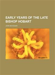 Early Years of the Late Bishop Hobart,1151102024,9781151102027