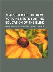 Year-book of the New York Institute for the Education of the Blind,1130693872,9781130693874