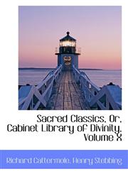 Sacred Classics, Or, Cabinet Library of Divinity, Volume X,1103936328,9781103936328
