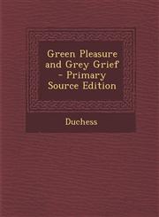 Green Pleasure and Grey Grief - Primary Source Edition,1287757170,9781287757177