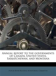 Annual report to the governments of Canada, United States, Saskatchewan, and Montana,1174505877,9781174505874