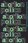 Abortion Politics Public Policy in Cross-Cultural Perspective,0415912253,9780415912259