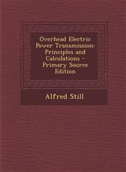 Overhead Electric Power Transmission Principles and Calculations - Primary Source Edition,1295647559,9781295647552