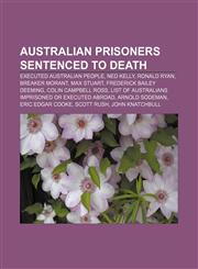 Australian prisoners sentenced to death Executed Australian people, Ned Kelly, Ronald Ryan, Breaker Morant, Max Stuart,1156804426,9781156804421