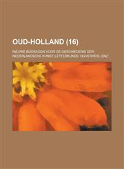 Oud-Holland; Nieuwe Bijdragen Voor de Geschiedenis Der Nederlandsche Kunst, Letterkunde, Nijverheid, Enz... (16),1153472058,9781153472050