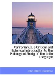 Varronianus, a Critical and Historical Introduction to the Philological Study of the Latin Language,1115175254,9781115175258