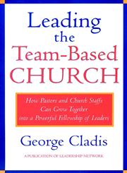 Leading the Team-Based Church: How Pastors and Church Staffs Can Grow Together into a Powerful Fellowship of Leaders A Leadership Network Publication (J-B Leadership Network Series),0787941190,9780787941192