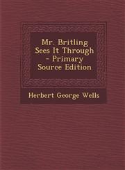 Mr. Britling Sees It Through - Primary Source Edition,1294018167,9781294018162