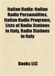 Italian Radio Italian Radio Personalities, Italian Radio Programs, Lists of Radio Stations in Italy, Radio Stations in Italy,1157859887,9781157859888