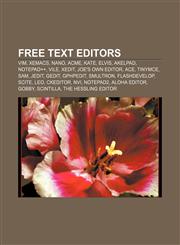 Free text editors Vim, XEmacs, Nano, Acme, Kate, Elvis, AkelPad, Notepad++, Vile, XEDIT, Joe's Own Editor, ACE, TinyMCE, Sam, JEdit, Gedit,1157247067,9781157247067