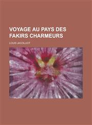 Voyage Au Pays Des Fakirs Charmeurs,1234116626,9781234116620