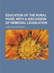 Education of the Rural Poor, with a Discussion of Remedial Legislation,1150438703,9781150438707