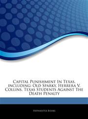 Articles On Capital Punishment In Texas, including Old Sparky, Herrera V. Collins, Texas Students Against The Death Penalty,1242358129,9781242358128