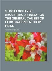 Stock exchange securities, an essay on the general causes of fluctuations in their price,1154857654,9781154857658