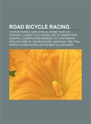 Road bicycle racing Tour de France, Giro d'Italia, Grand Tour, UCI ProTour, Classic cycle races,1156587433,9781156587430