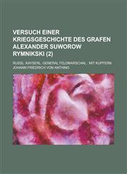 Versuch Einer Kriegsgeschichte Des Grafen Alexander Suworow Rymnikski; Russl. Kayserl. General Feldmarschal Mit Kupfern Volume 2,1234619636,9781234619633