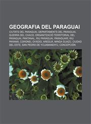 Geografia del Paraguai Ciutats del Paraguai, Departaments del Paraguai, Guerra del Chaco, Organització territorial del Paraguai, Pantanal,1232745332,9781232745334
