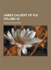 James Calvert of Fiji Volume 25,1230861165,9781230861166