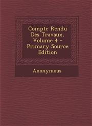Compte Rendu Des Travaux, Volume 4,1289754187,9781289754181
