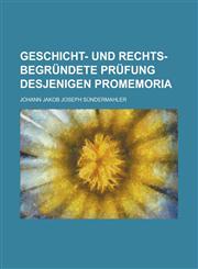 Geschicht- und Rechts-begründete Prüfung desjenigen Promemoria,1230128301,9781230128306