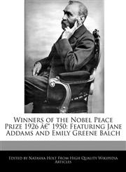 Winners of the Nobel Peace Prize 1926 â€" 1950 Featuring Jane Addams and Emily Greene Balch,1240062737,9781240062737