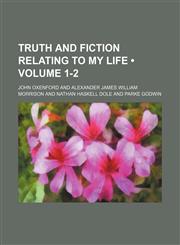 Truth and Fiction Relating to My Life (Volume 1-2),1150413603,9781150413605