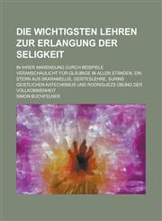 Die Wichtigsten Lehren Zur Erlangung Der Seligkeit; In Ihrer Anwendung Durch Beispiele Veranschaulicht Fur Glaubige in Allen Standen. Ein Stern Aus Sk,1234633361,9781234633363