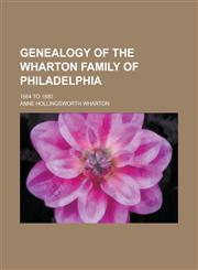 Genealogy of the Wharton family of Philadelphia; 1664 to 1880,1234252309,9781234252304