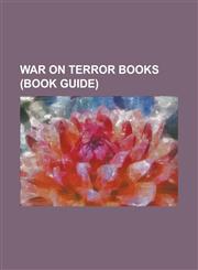 War on Terror Books (Book Guide) Against All Enemies, America's Secret War, an End to Evil: How to Win the War on Terror, at the Center of the Storm:,123081020X,9781230810201