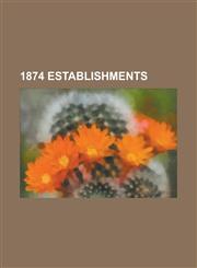 1874 Establishments Universal Postal Union, Rose Hulman Institute of Technology, Cavendish Laboratory, La Plata County, Colorado, Webster,1156757770,9781156757772