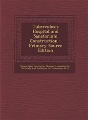 Tuberculosis Hospital and Sanatorium Construction - Primary Source Edition,129376308X,9781293763087
