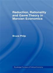 Reduction, Rationality and Game Theory in Marxian Economics,0415406978,9780415406970