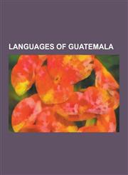 Languages of Guatemala Achi' Language, Akatek Language, Awakatek Language, Chuj Language, Ch'orti' Language, Garifuna Language, Guatemalan Si,1230510850,9781230510859