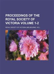 Proceedings of the Royal Society of Victoria Volume 1-2,1150118083,9781150118081