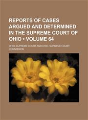 Reports of Cases Argued and Determined in the Supreme Court of Ohio (Volume 64),1153979691,9781153979696
