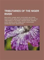 Tributaries of the Niger River Bani River, Djenné, Mopti, Sota River, Milo River, Sokoto River, Benue River, Sankarani River,1156145104,9781156145104