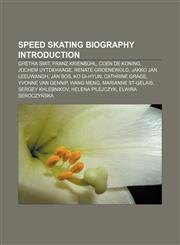 Speed skating biography Introduction Gretha Smit, Franz Krienbühl, Coen de Koning, Jochem Uytdehaage, Renate Groenewold, Jakko Jan Leeuwangh,1157568084,9781157568087