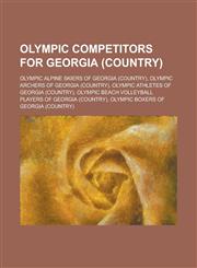 Olympic Competitors for Georgia (Country) Olympic Alpine Skiers of Georgia, Olympic Archers of Georgia, Olympic Athletes of Georgia,1155978870,9781155978871