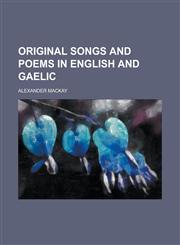 Original Songs and Poems in English and Gaelic,115308421X,9781153084215