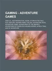 Gaming - Adventure games 2400 A.D., AGD Interactive, AGON, A Fork in the Tale, Ace Ventura, Addams Family Values, Adventure Rock, Adventure game, Adventures Of The Smurfs, Adventures of Sherlock Holmes series, Africa Trail, Age of Adventure, Al Emmo and,1234727404,9781234727406